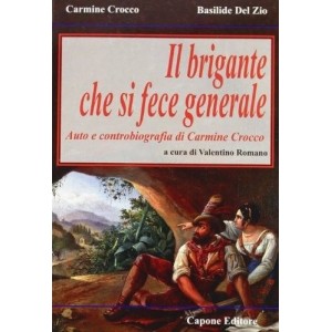 Il brigante che si fece generale. Auto e controbiografia di Carmine Crocco