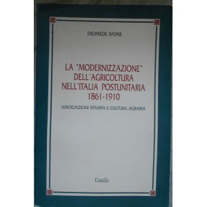 Diomede Ivone, La modernizzazione dell'agricoltura nell'Italia postunitaria 1861-1910