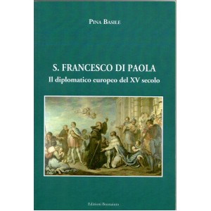 S. Francesco di Paola. Il diplomatico europeo del XV secolo