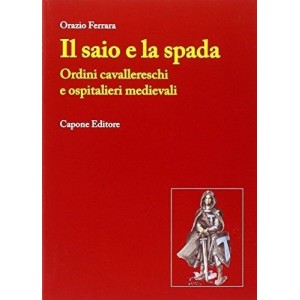 Orazio Ferrara, Il saio e la spada ordini cavalleresci e ospitalieri medievali