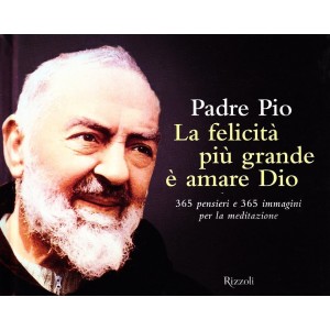  Padre Pio, La felicità più grande è amare