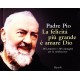  Padre Pio, La felicità più grande è amare