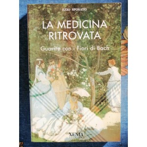 La medicina ritrovata guarire con i Fiori di Bach