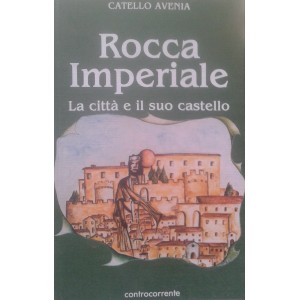 Rocca Imperiale, la città e il suo castello 