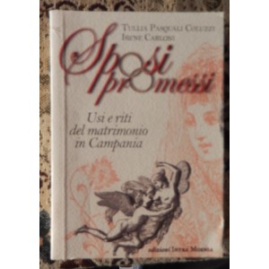 Sposi promessi. Usi e riti del matrimonio in Campania