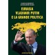 Eurasia Vladimir Putin e la grande politica